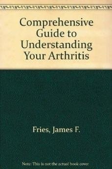 Arthritis A Comprehensive Guide to Understanding Your Arthritis (Revised Edition)