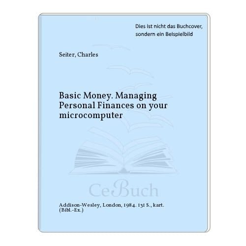 Basic Money: Managing Personal Finances on Your Microcomputer (Addison-Wesley Series in Biology)