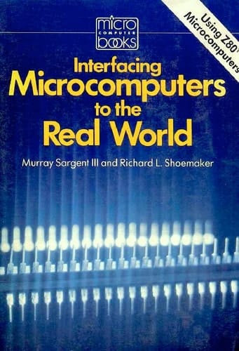 Interfacing Microcomputers to the Real World by Sargent, Murray, Shoemaker, R.L. (1981) Paperback