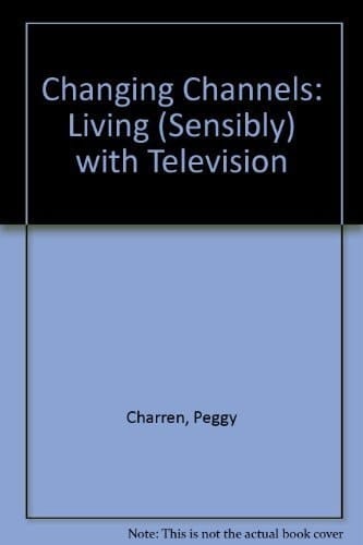 Changing Channels: Living (Sensibly With Television)