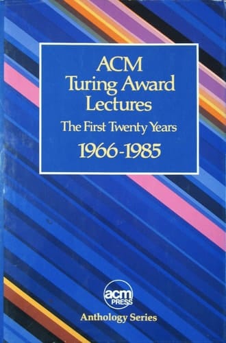 ACM Turing Award Lectures : The First Twenty Years : 1966 to 1985 (ACM Press Anthology Series)