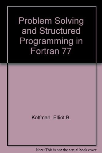 Problem Solving and Structured Programming in FORTRAN 77