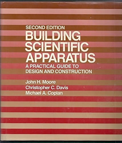 Building Scientific Apparatus: A Practical Guide to Design and Construction