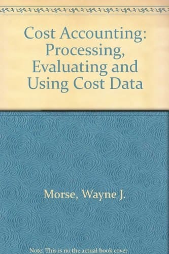 Cost Accounting: Processing, Evaluating, and Using Cost Data