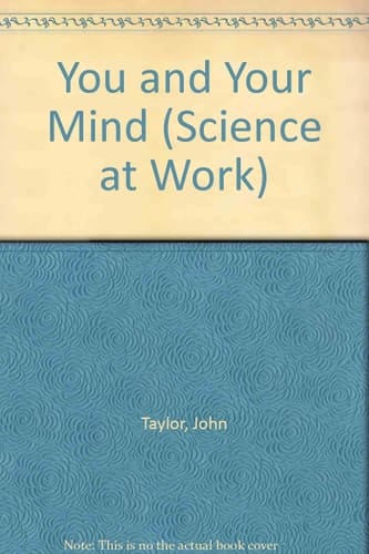You and Your Mind (Science at Work)