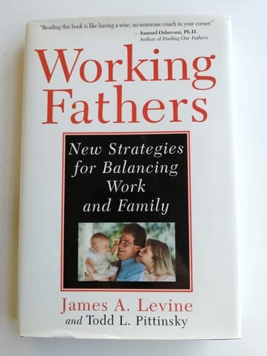 Working Fathers: New Strategies For Balancing Work And Family