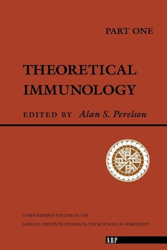 Theoretical Immunology, Part One: The Proceedings of the Theoretical Immunology Workshop, Held June, 1987 in Santa FE, New Mexico (Santa Fe Institute Series)