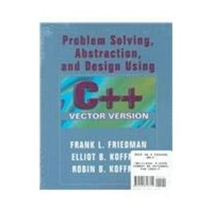 Problem Solving, Abstraction, and Design Using C++: Vector Version