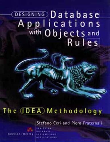 Designing Database Applications with Objects and Rules: The IDEA Methodology (Series on Database Systems and Applications)