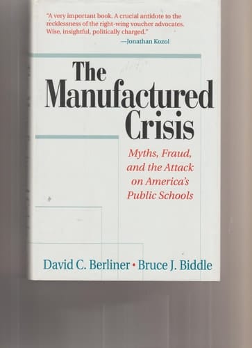 The Manufactured Crisis: Myths, Fraud, And The Attack On America's Public Schools