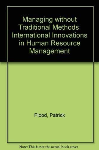 Managing Without Traditional Methods: International Innovations in Human Resource Management