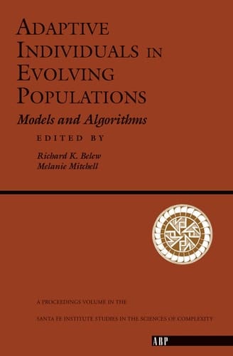 Adaptive Individuals in Evolving Populations: Models and Algorithms (Santa Fe Institute Studies in the Sciences of Complexity, Proceedings Vol 26)