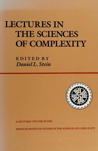 Lectures In The Sciences Of Complexity (SANTA FE INSTITUTE STUDIES IN THE SCIENCES OF COMPLEXITY LECTURES)