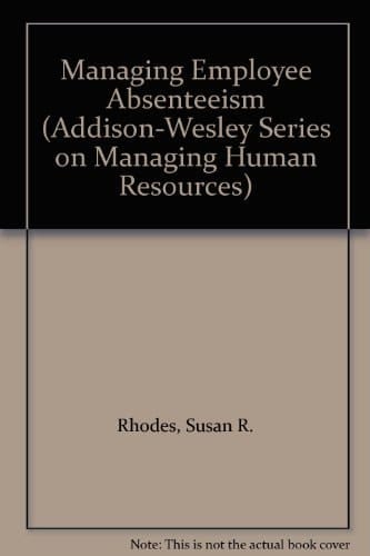 Managing Employee Absenteeism (ADDISON-WESLEY SERIES ON MANAGING HUMAN RESOURCES)