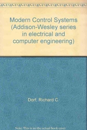 Modern Control Systems (Addison-Wesley Series in Electrical & Computer Engineering)