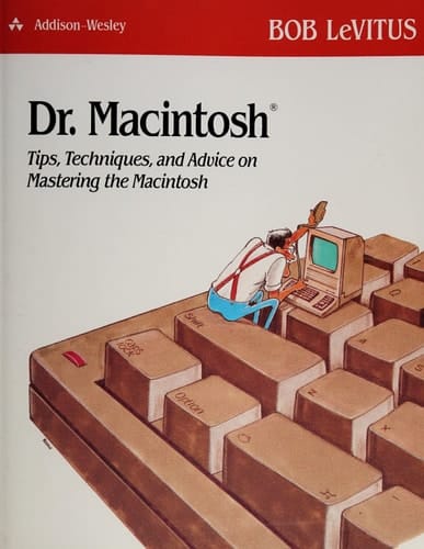 Dr. Macintosh: Tips, Techniques and Advice for Advice for Mastering Your Macintosh