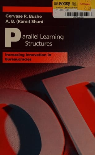 Parallel Learning Structures: Increasing Innovation in Bureaucracies (Addison-wesley Series on Organization Development)