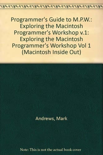 Programmer's Guide to Mpw: Exploring the Macintosh Programmer's Workshop (MACINTOSH INSIDE OUT)