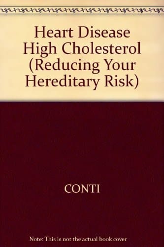 Heart Disease and High Cholesterol: Beating the Odds (Reducing Your Hereditary Risk)