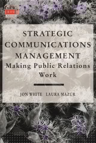 Strategic Communications Management: Making Public Relations Work (The Eiu)