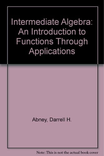 Intermediate Algebra: An Introduction to Functions Through Applications