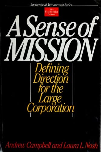 A Sense of Mission: Defining Direction for the Large Corporation (International Management Series)