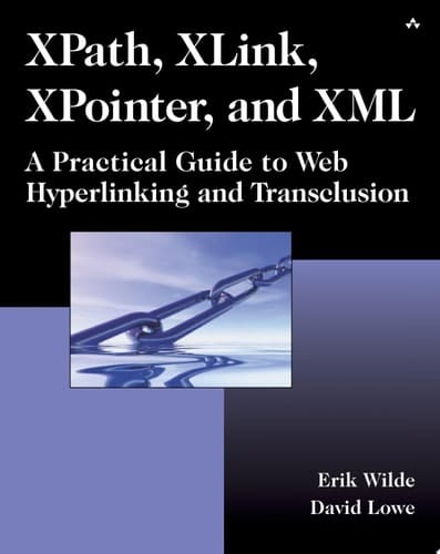 XPath, XLink, XPointer, and XML: A Practical Guide to Web Hyperlinking and Transclusion