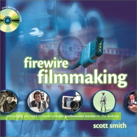 Firewire Filmmaking (With CD-ROM)