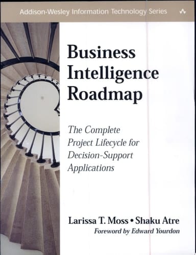Business Intelligence Roadmap: The Complete Project Lifecycle for Decision-Support Applications