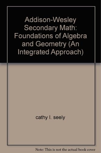Addison-Wesley Secondary Math: Foundations of Algebra and Geometry (An Integrated Approach)
