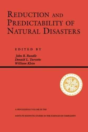 Reduction And Predictability Of Natural Disasters (SANTA FE INSTITUTE STUDIES IN THE SCIENCES OF COMPLEXITY PROCEEDINGS)