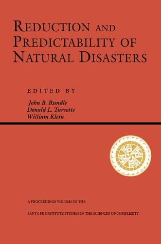 Reduction And Predictability Of Natural Disasters (Santa Fe Institute Series)