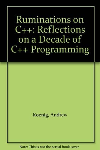 Ruminations on C++: Reflections on a Decade of C++ Programming