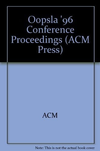 OOPSLA '96 Conference Proceedings (San Jose, California, October 6-10, 1996)