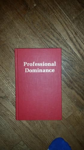 Professional Dominance: the Social Structure of Medical Care