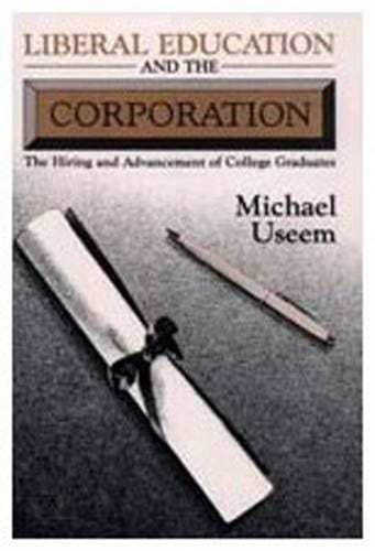 Liberal Education and the Corporation: The Hiring and Advancement of College Graduates (Social Institutions and Social Change)