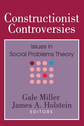 Constructionist Controversies: Issues in Social Problems Theory (Social Problems and Social Issues)