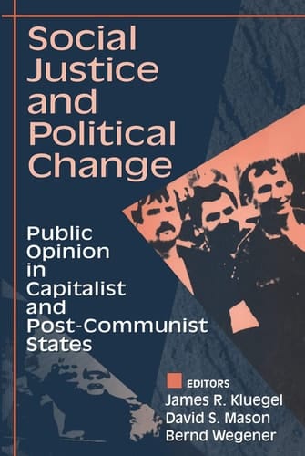Social Justice and Political Change: Public Opinion in Capitalist and Post-communist States (Social Institutions and Social Change)