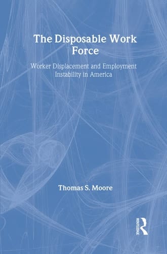 The Disposable Work Force: Worker Displacement and Employment Instability in America (Social Institutions and Social Change)