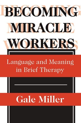 Becoming Miracle Workers: Language and Learning in Brief Therapy (Social Problems & Social Issues)