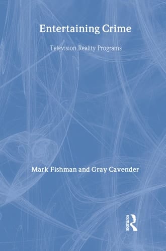 Entertaining Crime: Television Reality Programs (Social Institutions and Social Change)