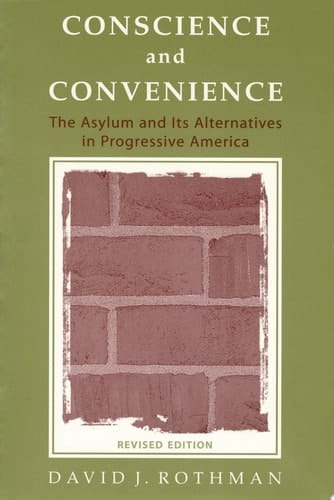 Conscience and Convenience: The Asylum and Its Alternatives in Progressive America (New Lines in Criminology Series)