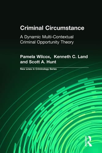 Criminal Circumstance: A Dynamic Multi-Contextual Criminal Opportunity Theory