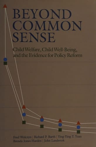 Beyond Common Sense: Child Welfare, Child Well-Being, and the Evidence for Policy Reform