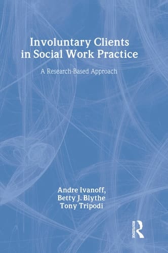 Involuntary Clients in Social Work Practice: A Research-Based Approach (Modern Applications of Social Work Series)