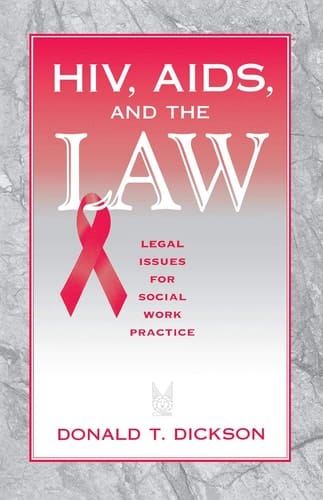 HIV, AIDS, and the Law: Legal Issues for Social Work Practice and Policy (Modern Applications of Social Work Series)
