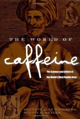 The World of Caffeine: The Science and Culture of the World's Most Popular Drug