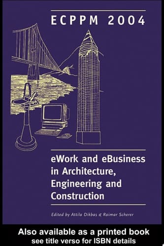 EWork and eBusiness in architecture, engineering and construction: proceedings of the 5th European Conference on Product and Process Modelling in the Building and Construction Industry : ECPPM 2004, 8-10 September 2004, Istanbul, Turkey