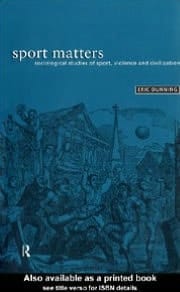Sport Matters: Sociological Studies of Sport, Violence and Civilisation
