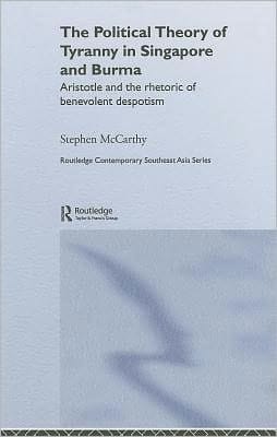 Political Theory of Tyranny in Singapore and Burma: Aristotle and the Rhetoric of Benevolent Despotism